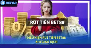 Một số những điều cần lưu ý khi rút tiền tại Bet88